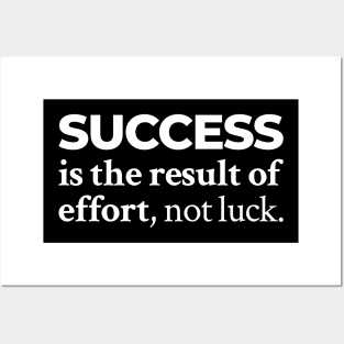 Success is the result of effort, not luck Posters and Art